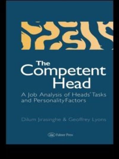Cover for Dilum Jirasinghe · The Competent Head: A Job Analysis Of Headteachers' Tasks And Personality Factors (Taschenbuch) (1996)