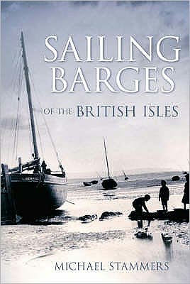 Sailing Barges of the British Isles - Michael Stammers - Boeken - The History Press Ltd - 9780752446233 - 1 mei 2008