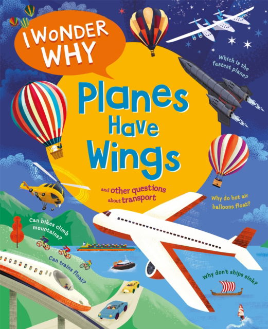 I Wonder Why Planes Have Wings: And other questions about transport - I Wonder Why - Christopher Maynard - Books - Pan Macmillan - 9780753449233 - September 5, 2024