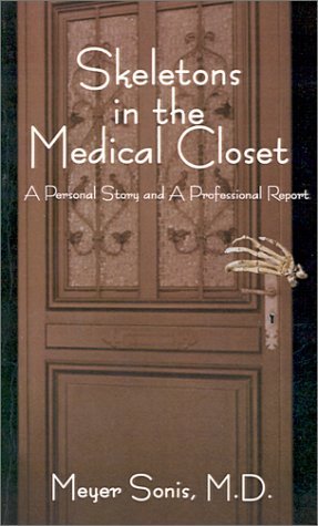 Skeletons in the Medical Closet: a Personal Story and a Professional Report - M.d. Meyer Sonis - Libros - AuthorHouse - 9780759632233 - 1 de julio de 2001