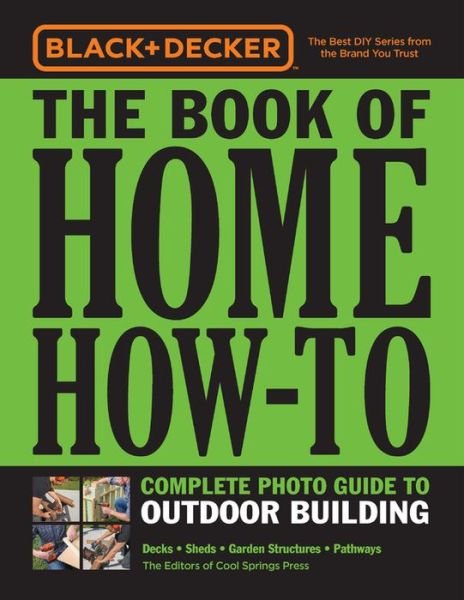 Cover for Editors of Cool Springs Press · Black &amp; Decker The Book of Home How-To Complete Photo Guide to Outdoor Building: Decks • Sheds • Garden Structures • Pathways - Black &amp; Decker (Paperback Book) (2019)