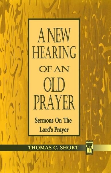 Cover for Thomas C. Short · A new hearing of an old prayer (Book) (1995)