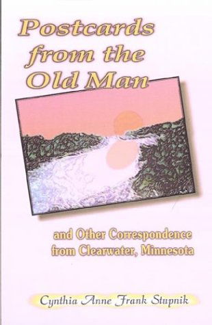 Cover for Cynthia Anne Frank Stupnik · Postcards from the Old Man and Other Correspondence from Clearwater, Minnesota (Paperback Book) (2009)