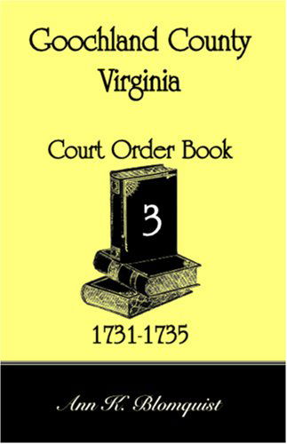 Cover for Ann Kicker Blomquist · Goochland County, Virginia Court Order Book 3, 1731-1735 (Paperback Book) (2009)