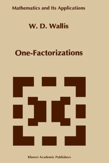 Cover for W.D. Wallis · One-Factorizations - Mathematics and Its Applications (Hardcover bog) [1997 edition] (1996)