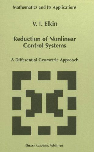 Cover for V.I. Elkin · Reduction of Nonlinear Control Systems: A Differential Geometric Approach - Mathematics and Its Applications (Hardcover Book) [1999 edition] (1999)