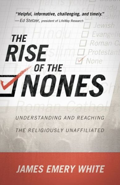 Cover for James Emery White · The Rise of the Nones – Understanding and Reaching the Religiously Unaffiliated (Paperback Book) (2014)