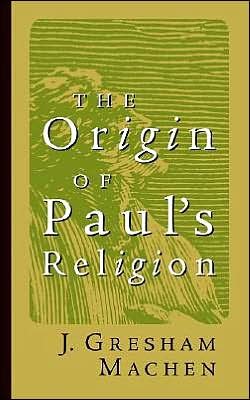The Origin of Paul's Religion (James Sprunt Lectures) - Mr. J. Gresham Machen - Livres - Wm. B. Eerdmans Publishing Company - 9780802811233 - 1925