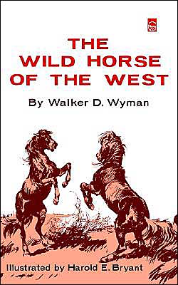 Cover for Walker D. Wyman · The Wild Horse of the West (Paperback Book) [Reprint edition] (1962)