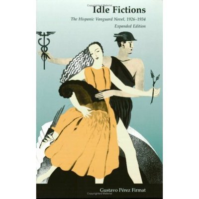 Cover for Gustavo Perez Firmat · Idle Fictions: The Hispanic Vanguard Novel, 1926-1934, Expanded edition (Paperback Book) [Enlarged edition] (1993)