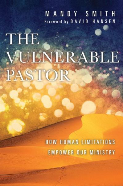 The Vulnerable Pastor – How Human Limitations Empower Our Ministry - Mandy Smith - Bøker - InterVarsity Press - 9780830841233 - 25. september 2015