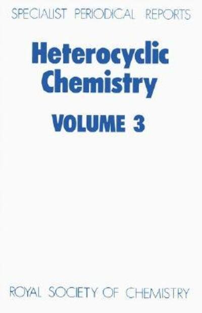 Heterocyclic Chemistry: Volume 3 - Specialist Periodical Reports - Royal Society of Chemistry - Kirjat - Royal Society of Chemistry - 9780851868233 - 1982