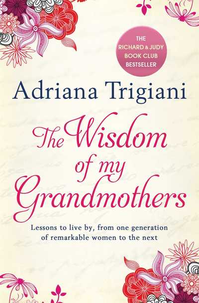 The Wisdom of My Grandmothers: Lessons to live by, from one generation of remarkable women to the next - Adriana Trigiani - Livres - Simon & Schuster Ltd - 9780857204233 - 14 février 2013