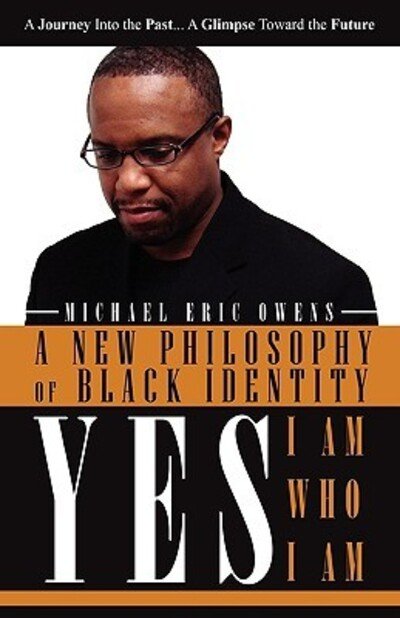 Cover for Michael Eric Owens · Yes, I am, who I am (Book) (2009)