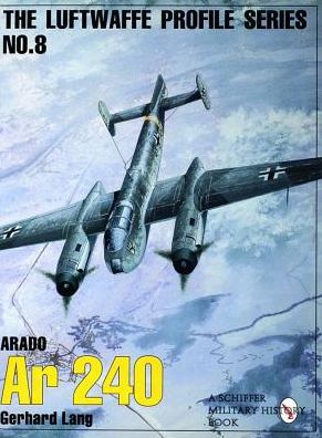 Cover for Gerhard Lang · The Luftwaffe Profile Series, No. 8: Arado Ar 240 - The Luftwaffe Profile Series (Paperback Book) [New edition] (1997)