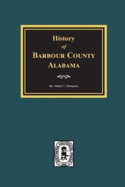 Cover for Mattie Thomas Thompson · History of Barbour County, Alabama (Hardcover Book) (2018)