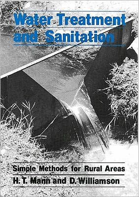 Cover for H.T. Mann · Water Treatment and Sanitation: A handbook of simple methods for rural areas in developing countries (Paperback Book) [Revised edition] (1982)