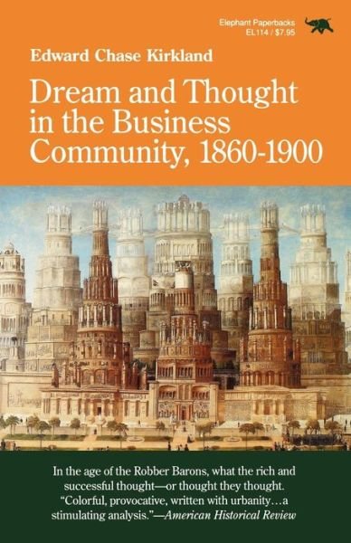 Cover for Edward Chase Kirkland · Dream and Thought in the Business Community, 1860-1900 (Paperback Book) (1990)
