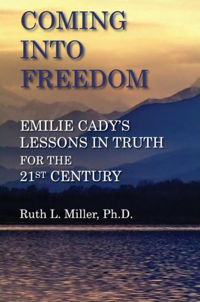 Cover for Ruth L Miller · Coming into Freedom--emilie Cady's Lessons in Truth for the 21st Century (Paperback Book) (2015)