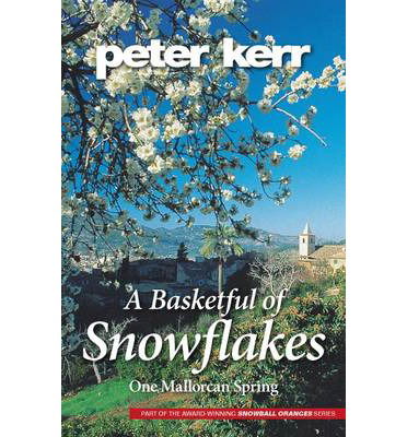 Cover for Peter Kerr · A Basketful of Snowflakes: One Mallorcan Spring - Snowball Oranges (Paperback Book) (2012)