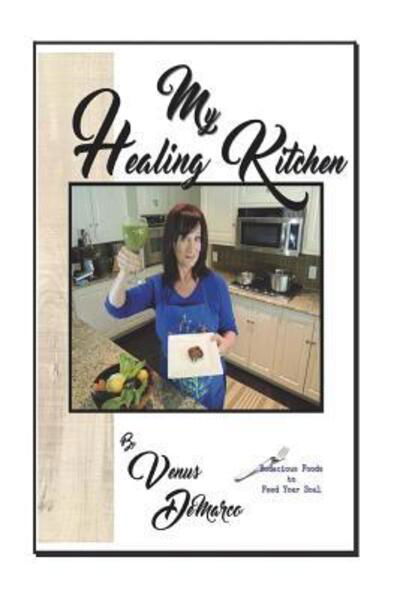 Cover for Ms Venus DeMarco · My Healing Kitchen. : Bodacious Foods to Feed Your Soul (Paperback Bog) (2018)