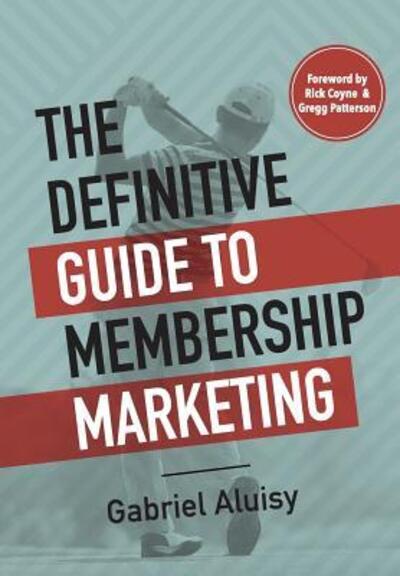 Cover for Gabriel W Aluisy · The Definitive Guide to Membership Marketing (Paperback Book) (2017)