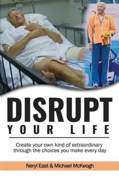 Cover for Neryl East · Disrupt Your Life : Create your own kind of extraordinary through the choices you make every day (Paperback Book) (2019)