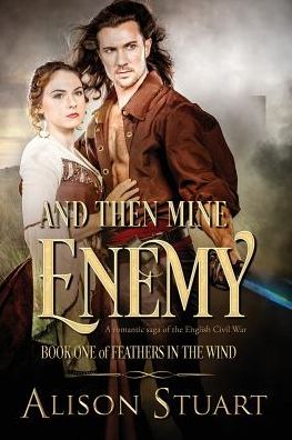 Cover for Alison Stuart · And Then Mine Enemy : A romance of the English Civil War (Paperback Book) (2018)