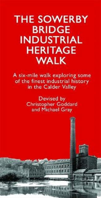Christopher Goddard · The Sowerby Bridge Industrial Heritage Walk (Paperback Book) (2021)