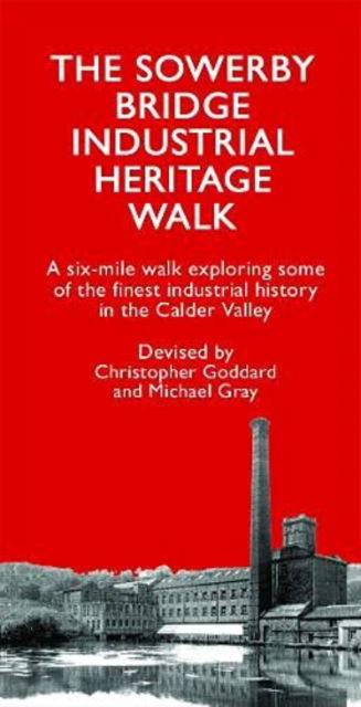 Cover for Christopher Goddard · The Sowerby Bridge Industrial Heritage Walk (Paperback Book) (2021)