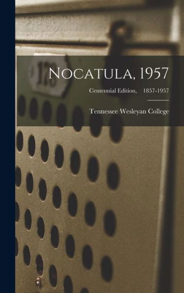 Cover for Tennessee Wesleyan College · Nocatula, 1957; Centennial edition, 1857-1957 (Gebundenes Buch) (2021)