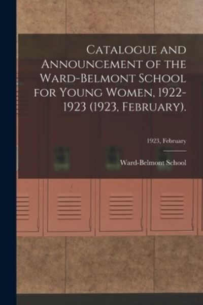 Cover for Ward-Belmont School (1913-1951) · Catalogue and Announcement of the Ward-Belmont School for Young Women, 1922-1923 (1923, February).; 1923, February (Paperback Book) (2021)