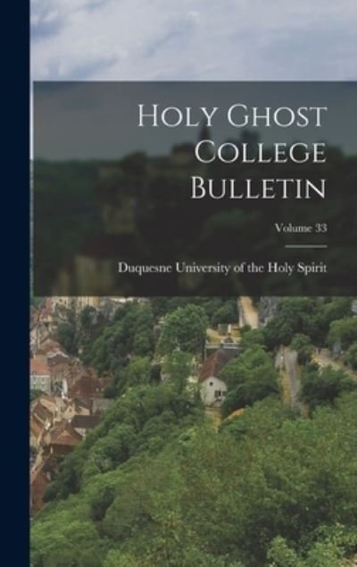 Cover for Duquesne University of the Holy Spirit · Holy Ghost College Bulletin; Volume 33 (Hardcover bog) (2021)