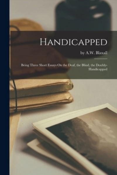 Handicapped - By a W Blaxall - Books - Hassell Street Press - 9781014613233 - September 9, 2021