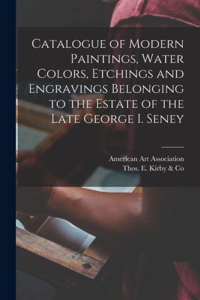 Cover for American Art Association · Catalogue of Modern Paintings, Water Colors, Etchings and Engravings Belonging to the Estate of the Late George I. Seney (Pocketbok) (2021)