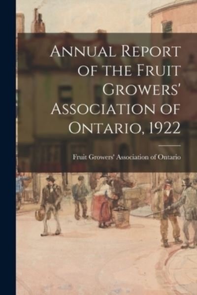 Cover for Fruit Growers' Association of Ontario · Annual Report of the Fruit Growers' Association of Ontario, 1922 (Paperback Book) (2021)
