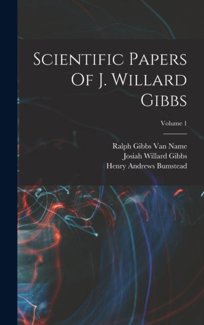 Cover for Josiah Willard Gibbs · Scientific Papers Of J. Willard Gibbs; Volume 1 (Hardcover Book) (2022)