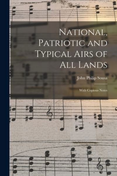 National, Patriotic and Typical Airs of All Lands - John Philip Sousa - Livres - Creative Media Partners, LLC - 9781016169233 - 27 octobre 2022