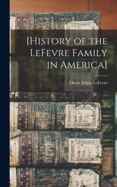 Cover for Lefevre Owen Edgar · [History of the Lefevre Family in America] (Book) (2022)