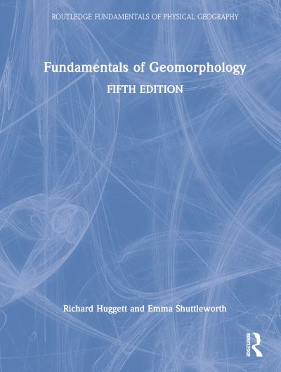 Cover for Huggett, Richard (University of Manchester, UK) · Fundamentals of Geomorphology - Routledge Fundamentals of Physical Geography (Hardcover Book) (2022)