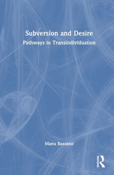 Cover for Manu Bazzano · Subversion and Desire: Pathways to Transindividuation (Hardcover bog) (2023)