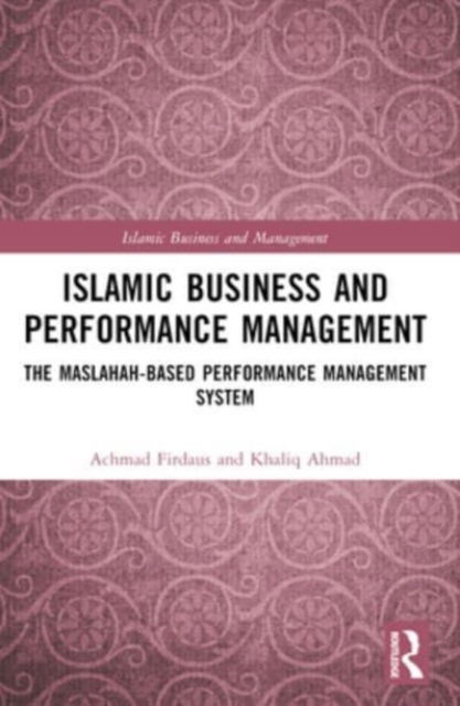 Firdaus, Achmad (Institut Agama Islam Tazkia, Indonesia.) · Islamic Business and Performance Management: The Maslahah-Based Performance Management System - Islamic Business and Management (Paperback Book) (2024)