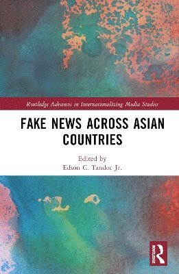 Fake News Across Asian Countries - Routledge Advances in Internationalizing Media Studies -  - Bücher - Taylor & Francis Ltd - 9781032516233 - 13. März 2025