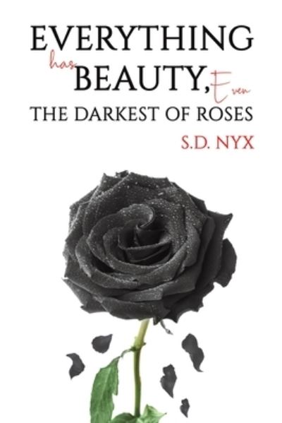 Cover for S.D. Nyx · Everything Has Beauty, Even the Darkest of Roses (Paperback Book) (2024)