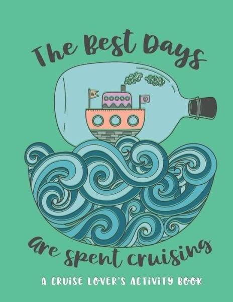 Cover for Cowcha Press · The Best Days Are Spent Cruising : A Cruise Lover's Activity Book (Pocketbok) (2019)
