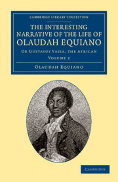 The Interesting Narrative of the Life of Olaudah Equiano: Or Gustavus Vassa, the African - Cambridge Library Collection - Slavery and Abolition - Olaudah Equiano - Książki - Cambridge University Press - 9781108060233 - 6 czerwca 2013