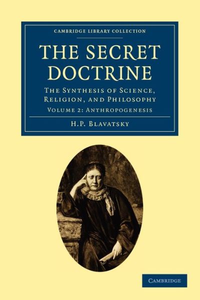 The Secret Doctrine: The Synthesis of Science, Religion, and Philosophy - Cambridge Library Collection - Spiritualism and Esoteric Knowledge - H. P. Blavatsky - Books - Cambridge University Press - 9781108073233 - May 19, 2011