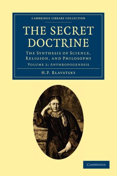 Cover for H. P. Blavatsky · The Secret Doctrine: The Synthesis of Science, Religion, and Philosophy - Cambridge Library Collection - Spiritualism and Esoteric Knowledge (Paperback Book) (2011)