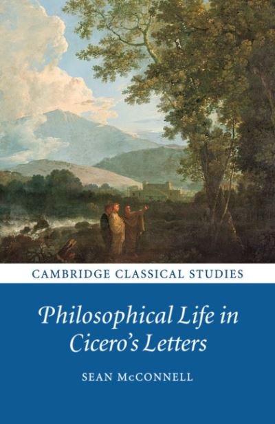 Cover for McConnell, Sean (University of East Anglia) · Philosophical Life in Cicero's Letters - Cambridge Classical Studies (Paperback Book) (2020)