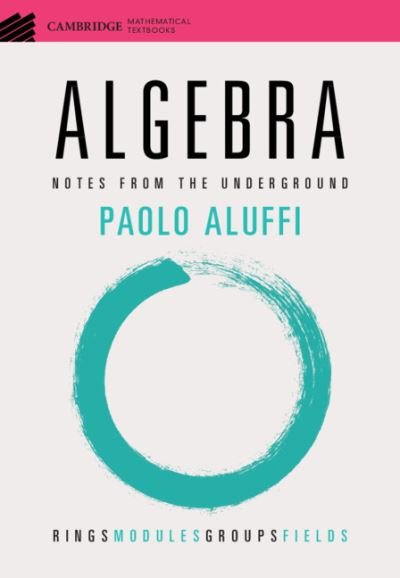 Cover for Aluffi, Paolo (Florida State University) · Algebra: Notes from the Underground - Cambridge Mathematical Textbooks (Taschenbuch) (2021)
